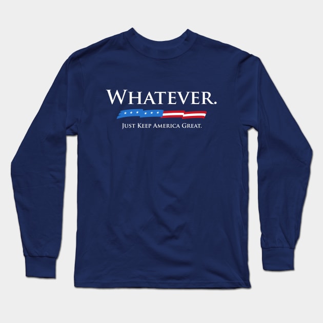 Whatever. Just Keep America Great. Long Sleeve T-Shirt by vo_maria